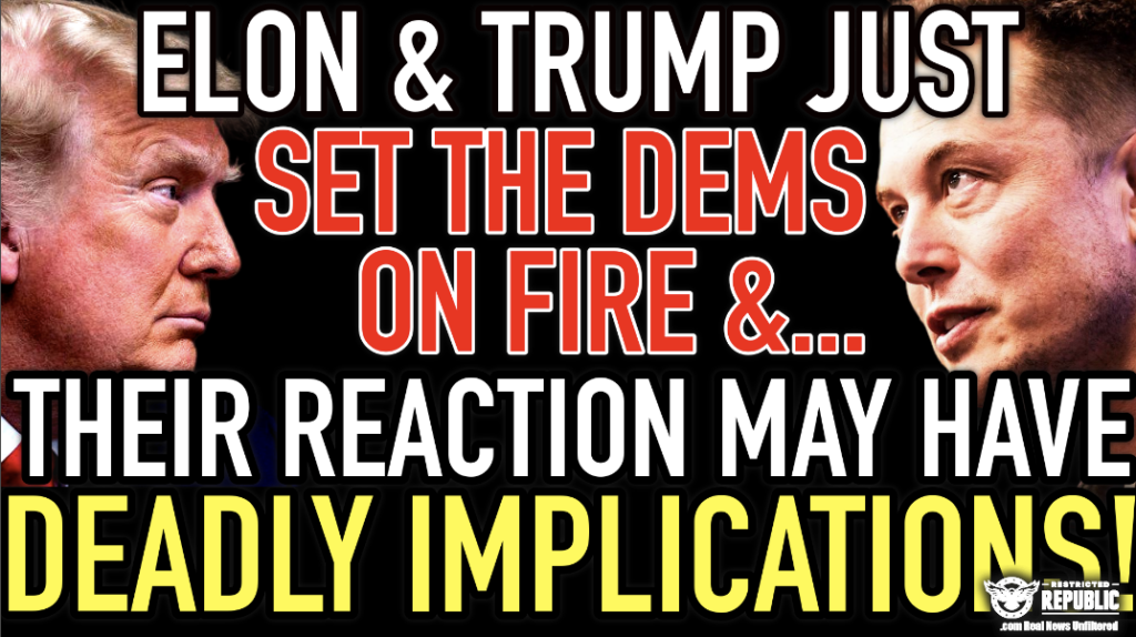 Elon & Trump Just Set the Dems on Fire & Their Reactions May Have